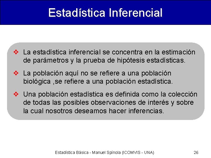 Estadística Inferencial v La estadística inferencial se concentra en la estimación de parámetros y