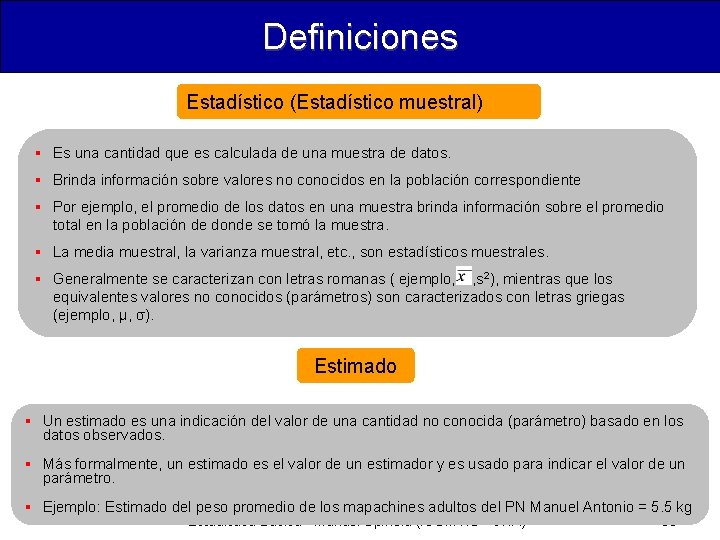 Definiciones Estadístico (Estadístico muestral) § Es una cantidad que es calculada de una muestra