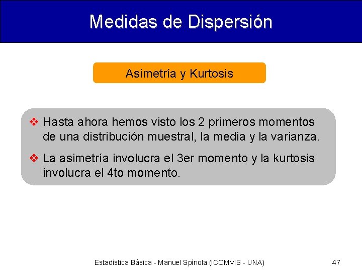 Medidas de Dispersión Asimetría y Kurtosis v Hasta ahora hemos visto los 2 primeros