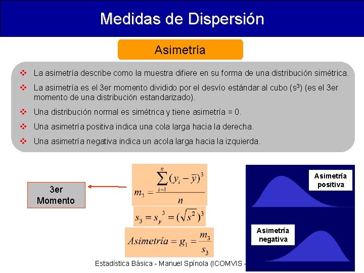Medidas de Dispersión Asimetría v La asimetría describe como la muestra difiere en su