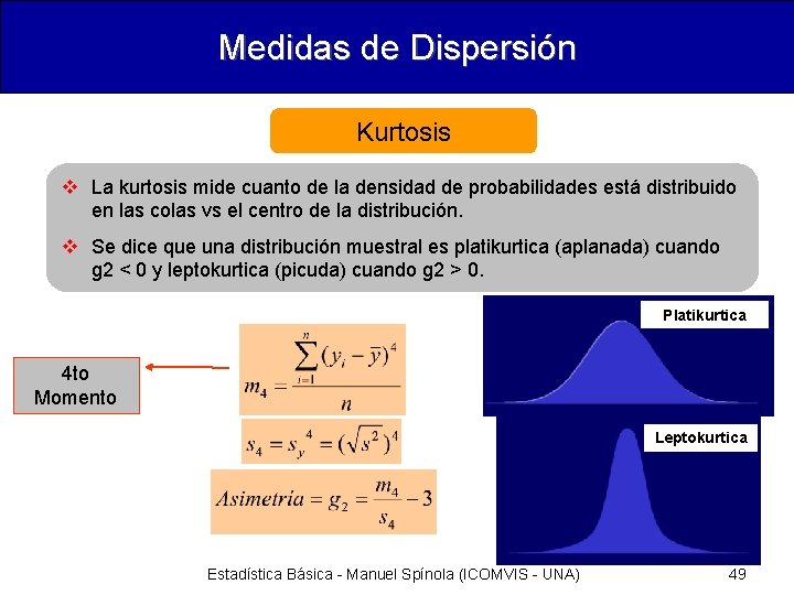 Medidas de Dispersión Kurtosis v La kurtosis mide cuanto de la densidad de probabilidades