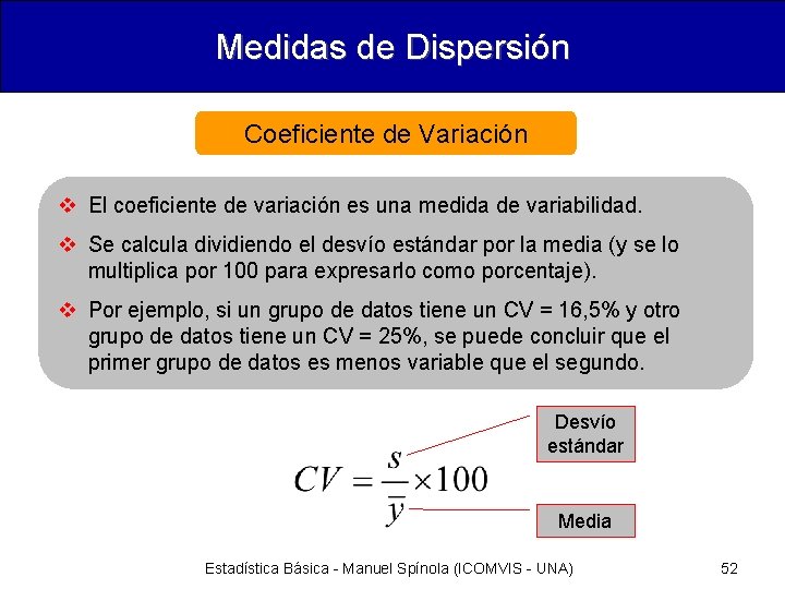 Medidas de Dispersión Coeficiente de Variación v El coeficiente de variación es una medida