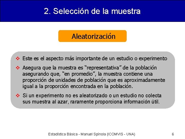 2. Selección de la muestra Aleatorización v Este es el aspecto más importante de
