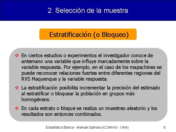 2. Selección de la muestra Estratificación (o Bloqueo) v En ciertos estudios o experimentos