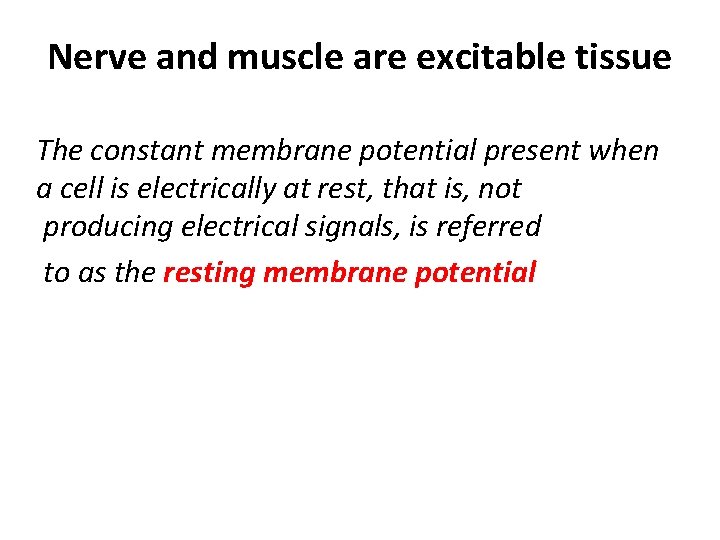 Nerve and muscle are excitable tissue The constant membrane potential present when a cell