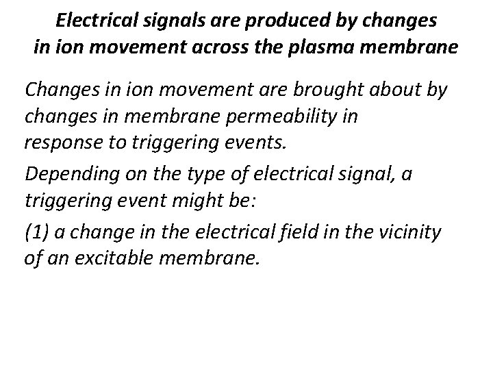 Electrical signals are produced by changes in ion movement across the plasma membrane Changes