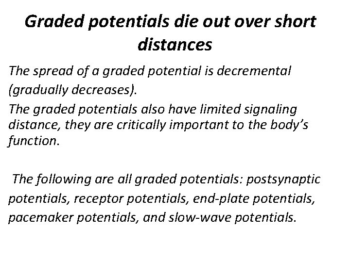 Graded potentials die out over short distances The spread of a graded potential is