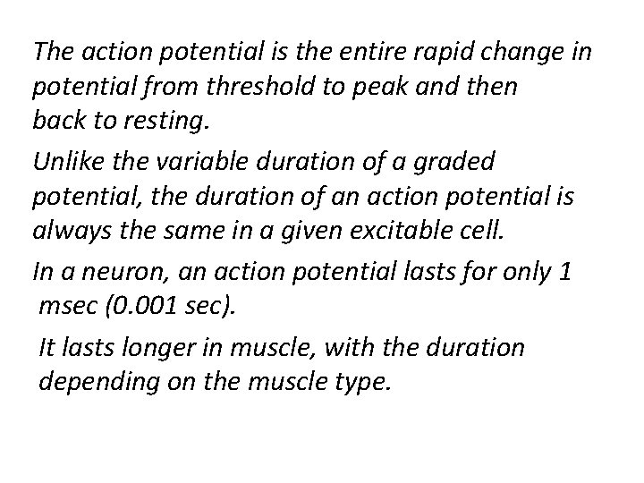 The action potential is the entire rapid change in potential from threshold to peak