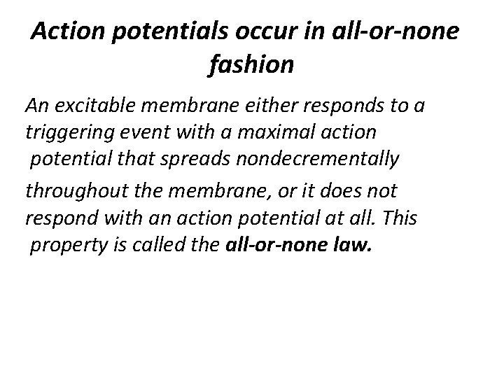 Action potentials occur in all-or-none fashion An excitable membrane either responds to a triggering