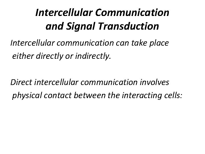 Intercellular Communication and Signal Transduction Intercellular communication can take place either directly or indirectly.