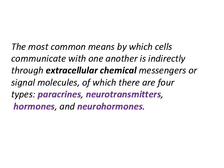 The most common means by which cells communicate with one another is indirectly through