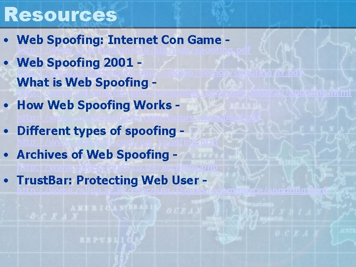 Resources • Web Spoofing: Internet Con Game - http: //www. cs. princeton. edu/sip/pub/spoofing. pdf