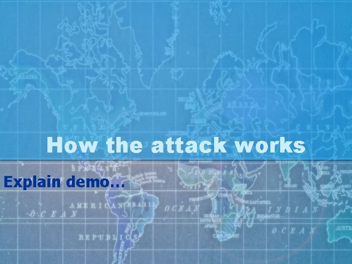 How the attack works Explain demo… 