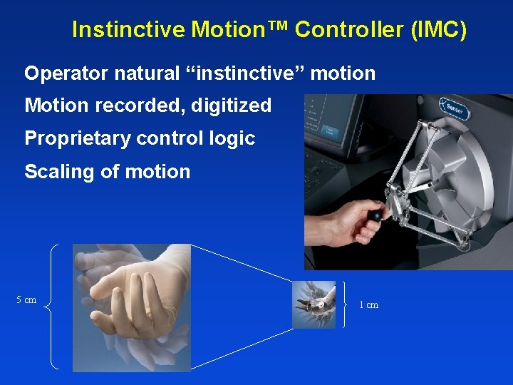 Instinctive Motion™ Controller (IMC) Operator natural “instinctive” motion Motion recorded, digitized Proprietary control logic