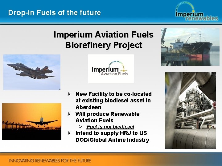 Drop-in Fuels of the future Imperium Aviation Fuels Biorefinery Project Ø New Facility to