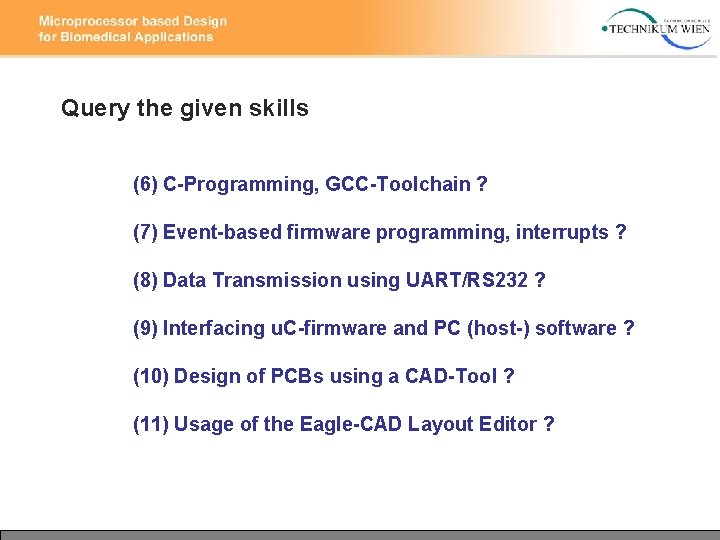 Query the given skills (6) C-Programming, GCC-Toolchain ? (7) Event-based firmware programming, interrupts ? Query the given skills (6) C-Programming, GCC-Toolchain ? (7) Event-based firmware programming, interrupts ?