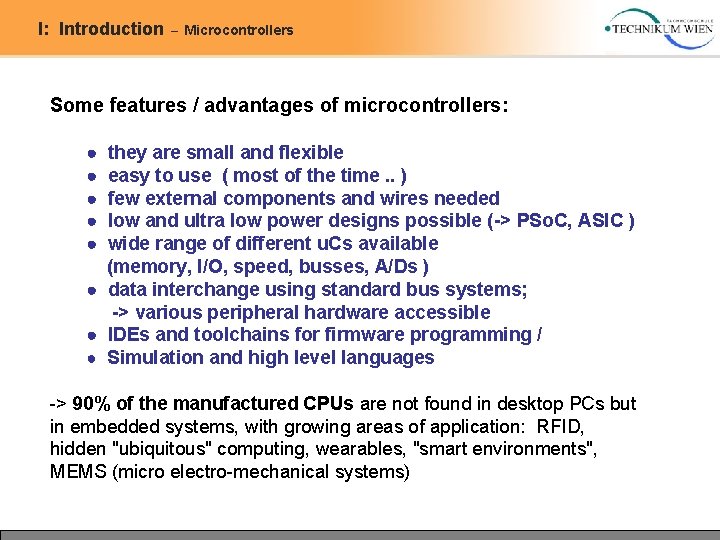 I: Introduction – Microcontrollers Some features / advantages of microcontrollers: ● ● ● they I: Introduction – Microcontrollers Some features / advantages of microcontrollers: ● ● ● they