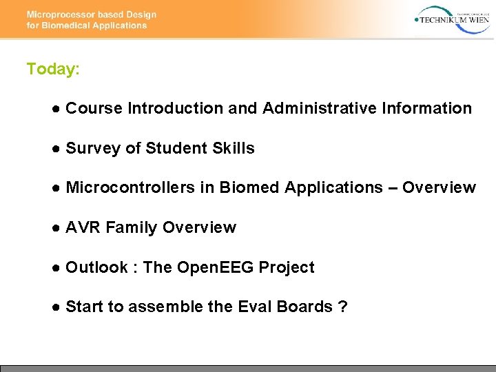 Today: ● Course Introduction and Administrative Information ● Survey of Student Skills ● Microcontrollers Today: ● Course Introduction and Administrative Information ● Survey of Student Skills ● Microcontrollers