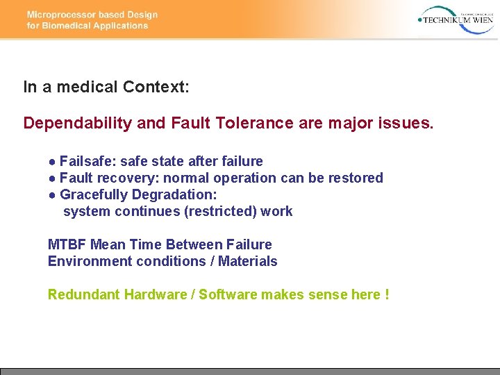 In a medical Context: Dependability and Fault Tolerance are major issues. ● Failsafe: safe In a medical Context: Dependability and Fault Tolerance are major issues. ● Failsafe: safe