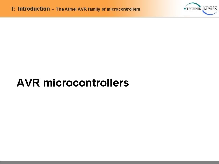 I: Introduction – The Atmel AVR family of microcontrollers AVR microcontrollers I: Introduction – The Atmel AVR family of microcontrollers AVR microcontrollers