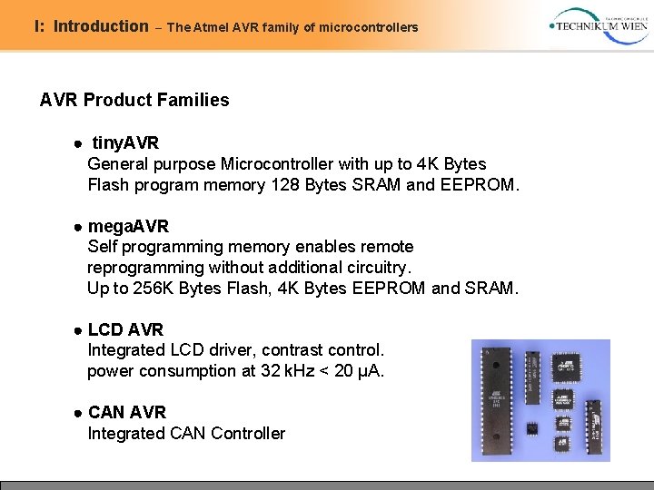 I: Introduction – The Atmel AVR family of microcontrollers AVR Product Families ● tiny. I: Introduction – The Atmel AVR family of microcontrollers AVR Product Families ● tiny.