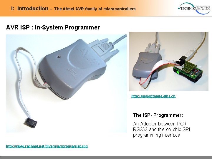 I: Introduction – The Atmel AVR family of microcontrollers AVR ISP : In-System Programmer I: Introduction – The Atmel AVR family of microcontrollers AVR ISP : In-System Programmer