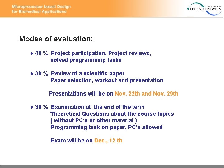 Modes of evaluation: ● 40 % Project participation, Project reviews, solved programming tasks ● Modes of evaluation: ● 40 % Project participation, Project reviews, solved programming tasks ●