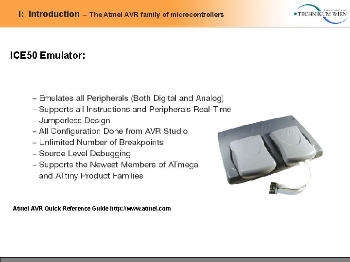 I: Introduction – The Atmel AVR family of microcontrollers ICE 50 Emulator: Atmel AVR I: Introduction – The Atmel AVR family of microcontrollers ICE 50 Emulator: Atmel AVR