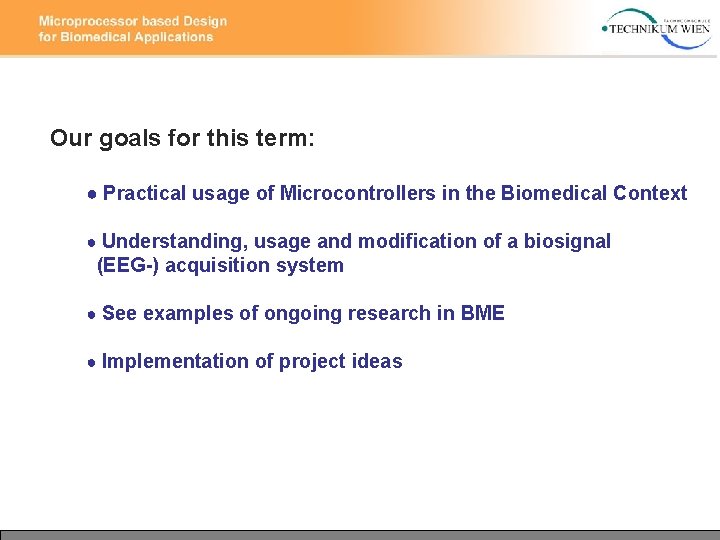 Our goals for this term: ● Practical usage of Microcontrollers in the Biomedical Context Our goals for this term: ● Practical usage of Microcontrollers in the Biomedical Context
