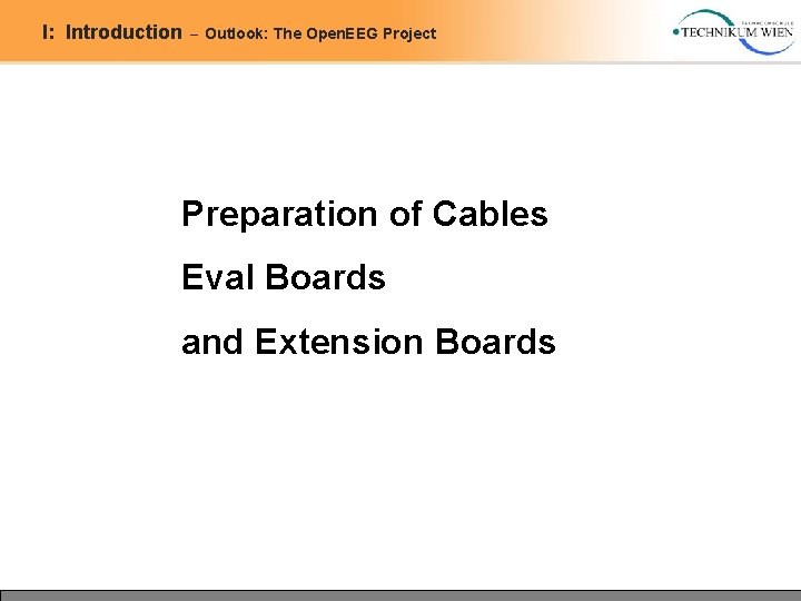 I: Introduction – Outlook: The Open. EEG Project Preparation of Cables Eval Boards and I: Introduction – Outlook: The Open. EEG Project Preparation of Cables Eval Boards and