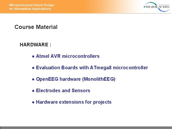Course Material HARDWARE : ● Atmel AVR microcontrollers ● Evaluation Boards with ATmega 8 Course Material HARDWARE : ● Atmel AVR microcontrollers ● Evaluation Boards with ATmega 8