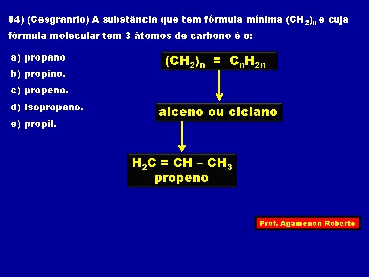 04) (Cesgranrio) A substância que tem fórmula mínima (CH 2)n e cuja fórmula molecular