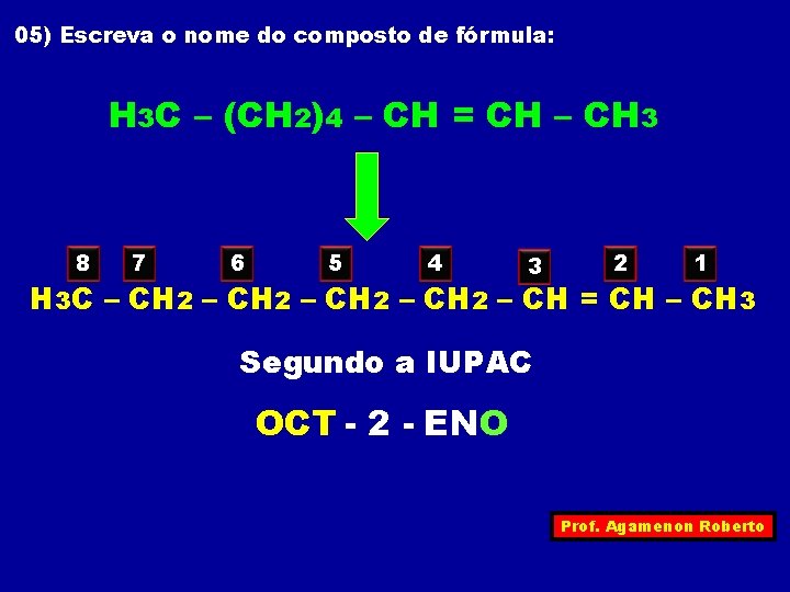 05) Escreva o nome do composto de fórmula: H 3 C – (CH 2)4
