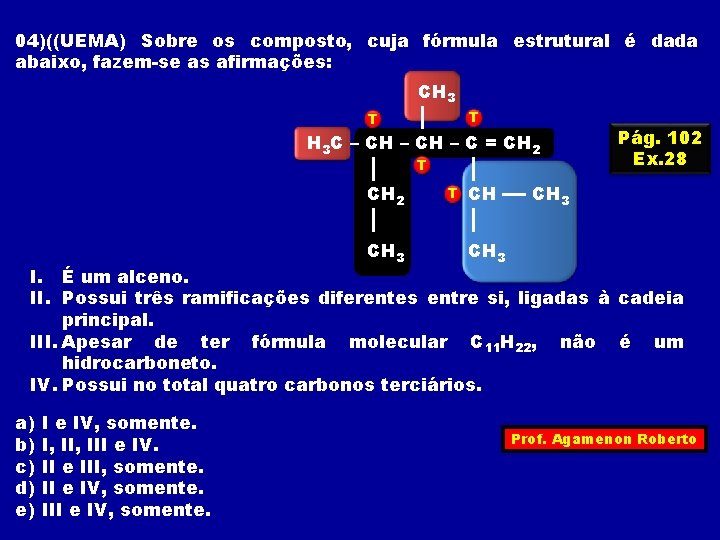 04)((UEMA) Sobre os composto, cuja fórmula estrutural é dada abaixo, fazem-se as afirmações: CH