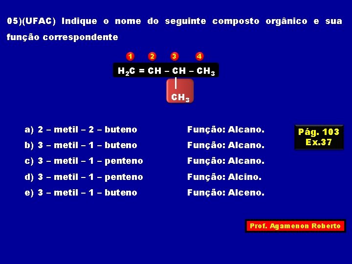 05)(UFAC) Indique o nome do seguinte composto orgânico e sua função correspondente 1 2