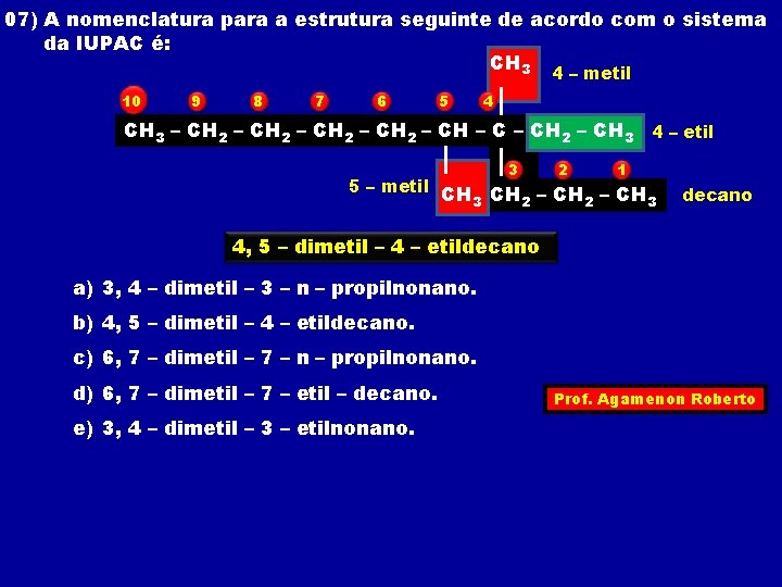 07) A nomenclatura para a estrutura seguinte de acordo com o sistema da IUPAC