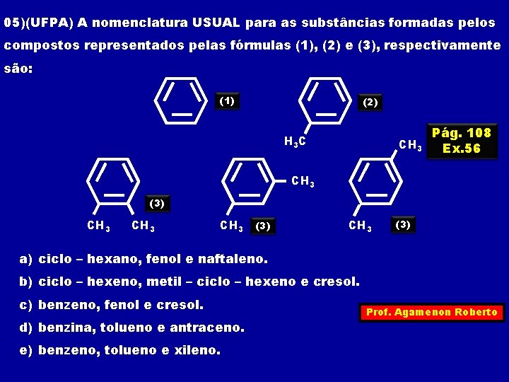 05)(UFPA) A nomenclatura USUAL para as substâncias formadas pelos compostos representados pelas fórmulas (1),