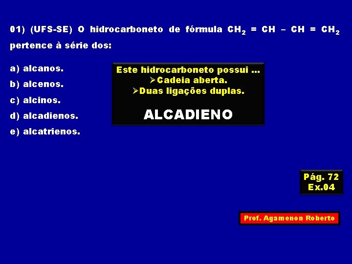 01) (UFS-SE) O hidrocarboneto de fórmula CH 2 = CH – CH = CH