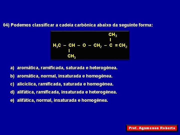 04) Podemos classificar a cadeia carbônica abaixo da seguinte forma: CH 3 I H