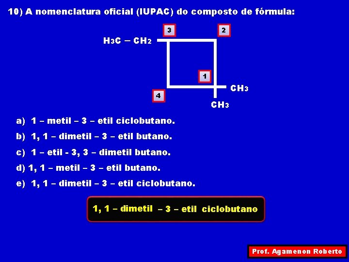 10) A nomenclatura oficial (IUPAC) do composto de fórmula: H 3 C 3 –