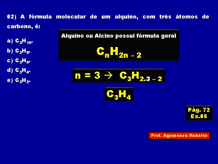 02) A fórmula molecular de um alquino, com três átomos de carbono, é: a)