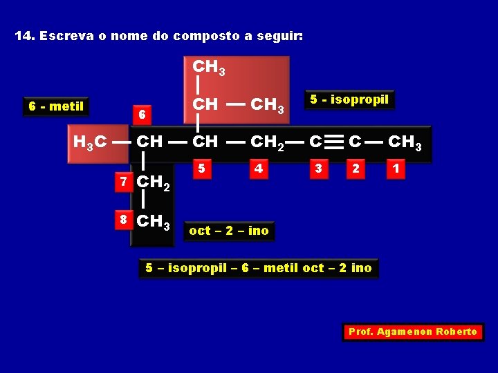 14. Escreva o nome do composto a seguir: CH 3 6 - metil 6