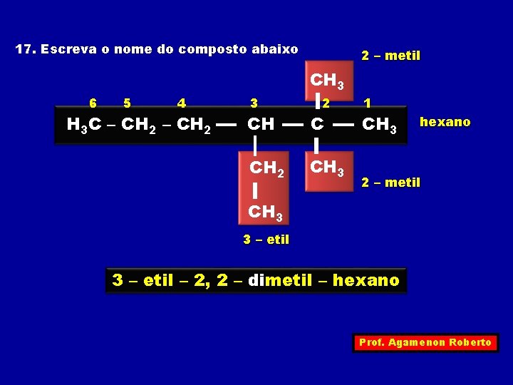 17. Escreva o nome do composto abaixo 2 – metil CH 3 6 5