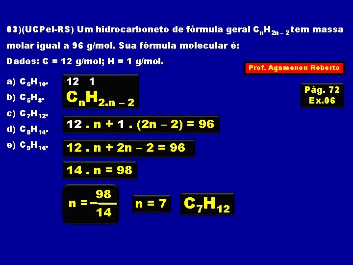 03)(UCPel-RS) Um hidrocarboneto de fórmula geral Cn. H 2 n – 2 tem massa