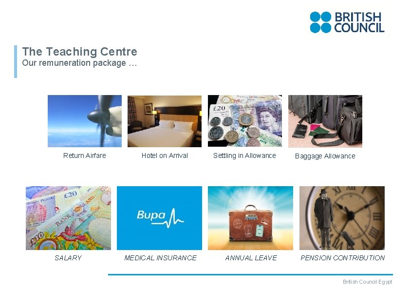 The Teaching Centre Our remuneration package … Return Airfare SALARY Hotel on Arrival MEDICAL