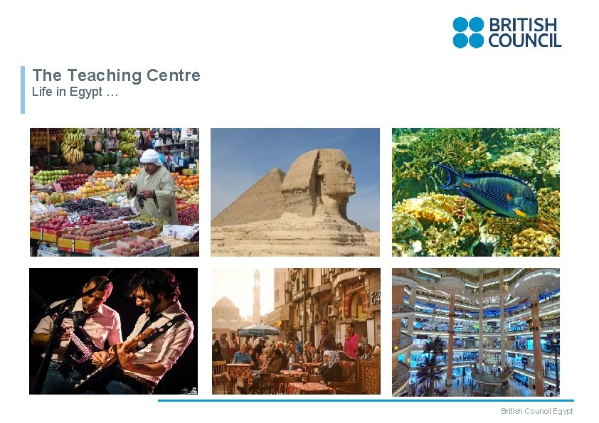 The Teaching Centre Life in Egypt … British Council Egypt 