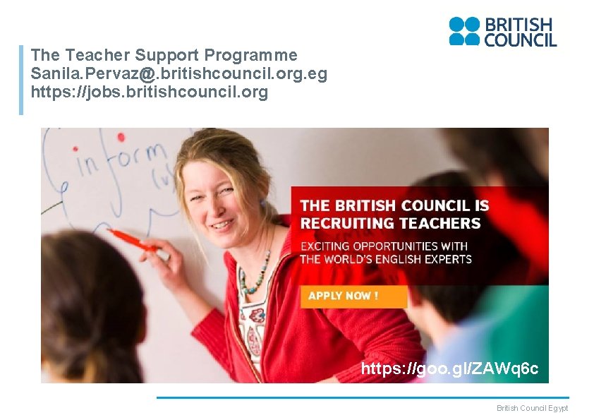 The Teacher Support Programme Sanila. Pervaz@. britishcouncil. org. eg https: //jobs. britishcouncil. org https: