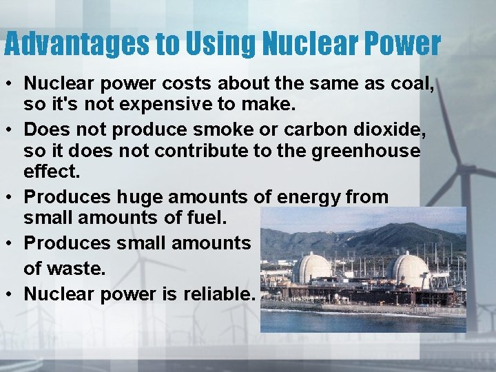 Advantages to Using Nuclear Power • Nuclear power costs about the same as coal,