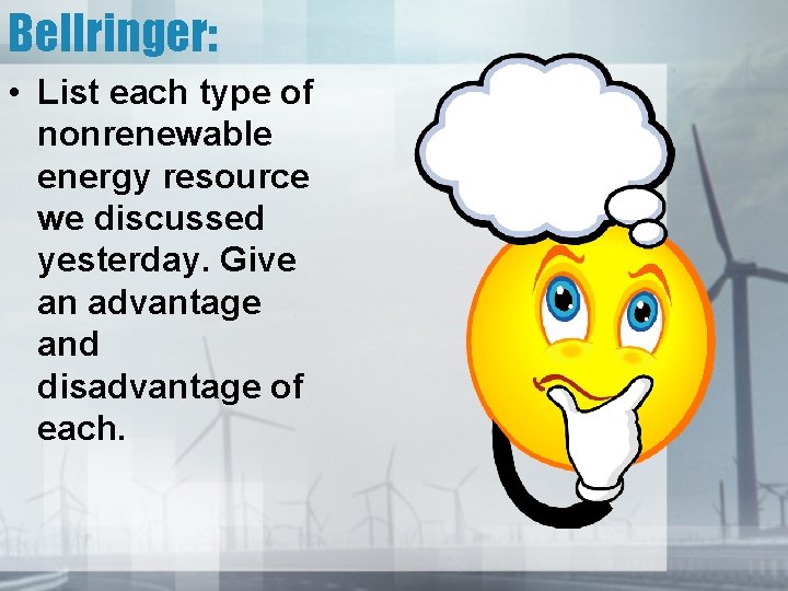 Bellringer: • List each type of nonrenewable energy resource we discussed yesterday. Give an