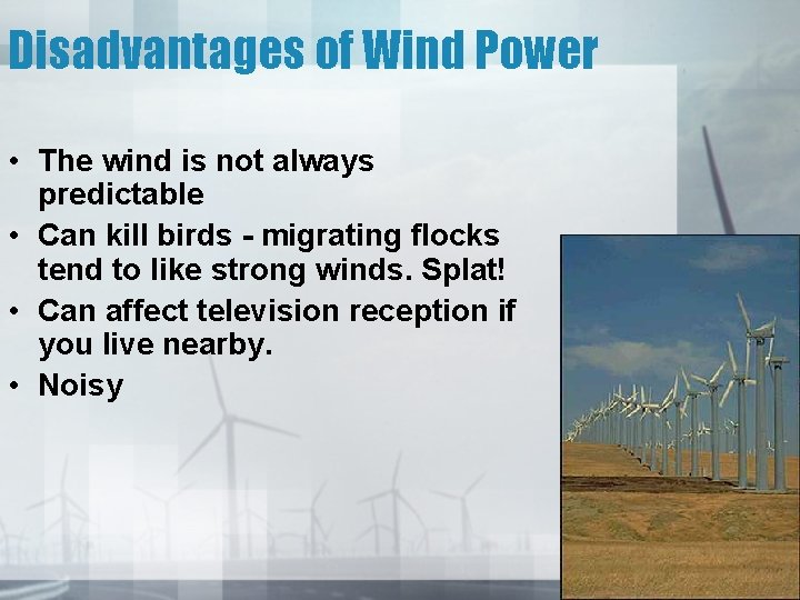 Disadvantages of Wind Power • The wind is not always predictable • Can kill